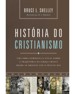HISTÓRIA DO CRISTIANISMO: UMA OBRA COMPLETA E ATUAL SOBRE A TRAJETÓRIA DA IGREJA CRISTÃ DESDE AS ORIGENS ATÉ O SÉCULO XXI