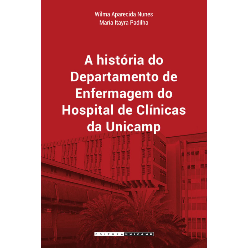HISTÓRIA DO DEPARTAMENTO DE ENFERMAGEM DO HOSPITAL DE CLÍNICAS DA UNICAMP, A
