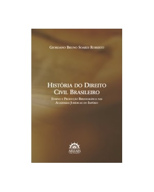 História do direito civil brasileiro: ensino e produção bibliográfica nas academias jurídicas do império