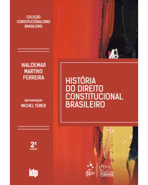 HISTÓRIA DO DIREITO CONSTITUCIONAL BRASILEIRO-COLEÇÃO CONSTITUCIONALISMO BRASILEIRO - 2ª EDIÇÃO 2019