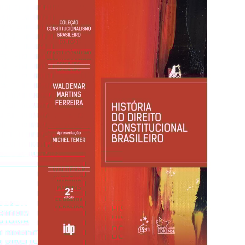 HISTÓRIA DO DIREITO CONSTITUCIONAL BRASILEIRO-COLEÇÃO CONSTITUCIONALISMO BRASILEIRO - 2ª EDIÇÃO 2019