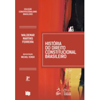 HISTÓRIA DO DIREITO CONSTITUCIONAL BRASILEIRO - COLEÇÃO CONSTITUCIONALISMO BRASILEIRO