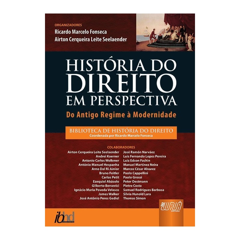 HISTÓRIA DO DIREITO EM PERSPECTIVA - DO ANTIGO REGIME À MODERNIDADE - BIBLIOTECA DE HISTÓRIA DO DIREITO - COORDENADA POR RICARDO MARCELO FONSECA