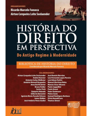 HISTÓRIA DO DIREITO EM PERSPECTIVA - DO ANTIGO REGIME À MODERNIDADE - BIBLIOTECA DE HISTÓRIA DO DIREITO - COORDENADA POR RICARDO MARCELO FONSECA