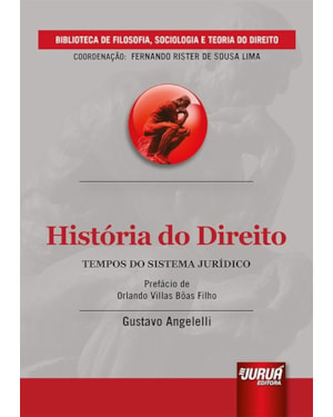 HISTÓRIA DO DIREITO - TEMPOS DO SISTEMA JURÍDICO - PREFÁCIO DE ORLANDO VILLAS BÔAS FILHO - BIBLIOTECA DE FILOSOFIA, SOCIOLOGIA E TEORIA DO DIREITO - COORDENAÇÃO: FERNANDO RISTER DE SOUZA LIMA