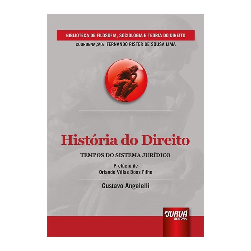 HISTÓRIA DO DIREITO - TEMPOS DO SISTEMA JURÍDICO - PREFÁCIO DE ORLANDO VILLAS BÔAS FILHO - BIBLIOTECA DE FILOSOFIA, SOCIOLOGIA E TEORIA DO DIREITO - COORDENAÇÃO: FERNANDO RISTER DE SOUZA LIMA