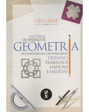 HISTÓRIA DO ENSINO DE GEOMETRIA NOS ANOS INICIAIS E SEUS PARCEIROS: DESENHO, TRABALHOS MANUAIS E MEDIDAS