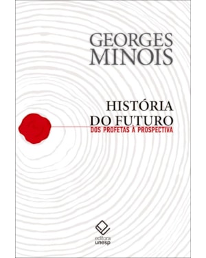 HISTÓRIA DO FUTURO: DOS PROFETAS À PROSPECTIVA
