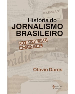 HISTÓRIA DO JORNALISMO BRASILEIRO: DO IMPRESSO AO DIGITAL