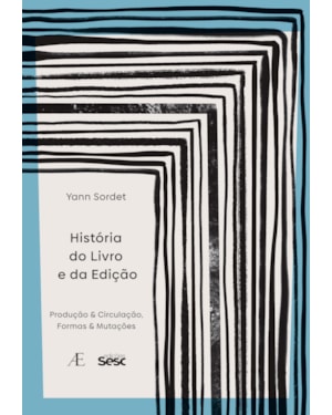 HISTÓRIA DO LIVRO E DA EDIÇÃO: PRODUÇÃO & CIRCULAÇÃO, FORMAS & MUTAÇÕES