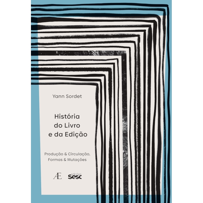 HISTÓRIA DO LIVRO E DA EDIÇÃO: PRODUÇÃO & CIRCULAÇÃO, FORMAS & MUTAÇÕES