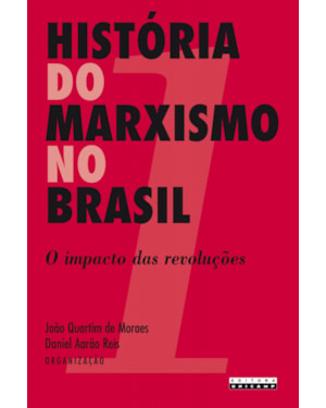 HISTÓRIA DO MARXISMO NO BRASIL - O IMPACTO DAS REVOLUÇÕES - VOLUME 1