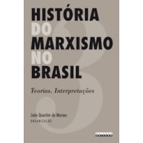 HISTÓRIA DO MARXISMO NO BRASIL - TEORIAS INTERPRETAÇÕES - VOLUME 3