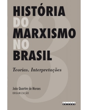 HISTÓRIA DO MARXISMO NO BRASIL - TEORIAS INTERPRETAÇÕES - VOLUME 3
