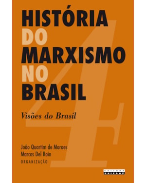 HISTÓRIA DO MARXISMO NO BRASIL - VISÕES DO BRASIL - VOLUME 4