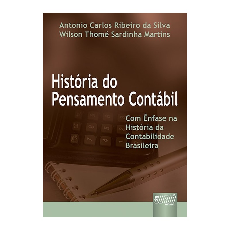 HISTÓRIA DO PENSAMENTO CONTÁBIL - COM ÊNFASE NA HISTÓRIA DA CONTABILIDADE BRASILEIRA
