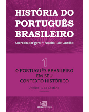 HISTÓRIA DO PORTUGUÊS BRASILEIRO - VOL. 1 - O PORTUGUÊS EM SEU CONTEXTO HISTÓRICO - VOL. 1