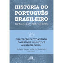 HISTÓRIA DO PORTUGUÊS BRASILEIRO - VOL.10: DIALETAÇÃO E POVOAMENTO: DA HISTÓRIA LINGUÍSTICA À HISTÓRIA SOCIAL