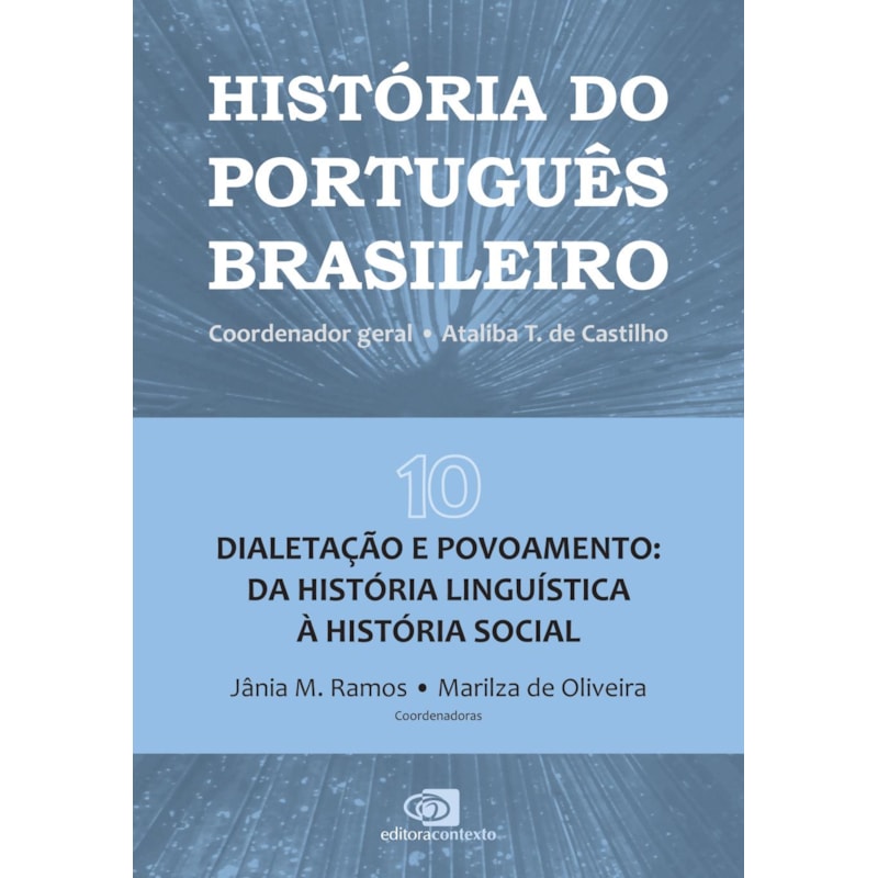 HISTÓRIA DO PORTUGUÊS BRASILEIRO - VOL.10: DIALETAÇÃO E POVOAMENTO: DA HISTÓRIA LINGUÍSTICA À HISTÓRIA SOCIAL