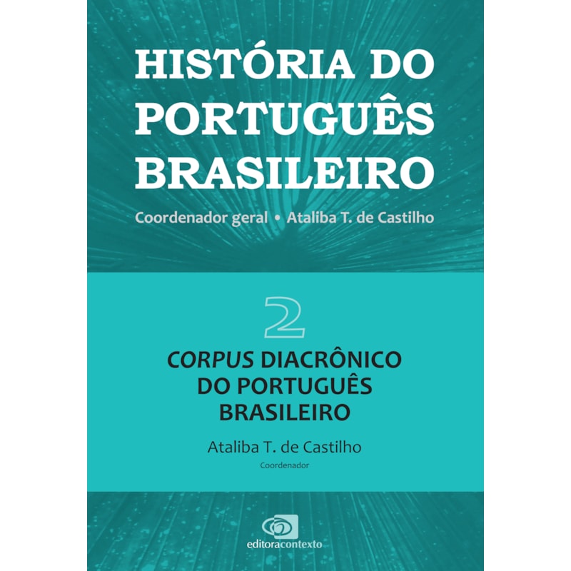 HISTÓRIA DO PORTUGUÊS BRASILEIRO - VOL. 2 - CORPUS DIACRÔNICO DO PORTUGUÊS BRASILEIRO - VOL. 2