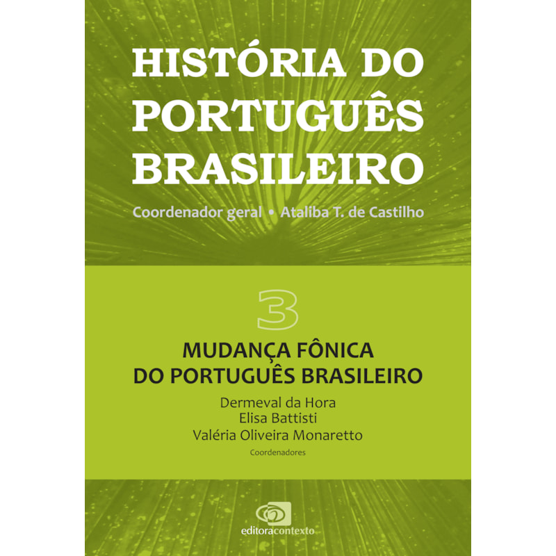 HISTÓRIA DO PORTUGUÊS BRASILEIRO - VOL. 3 - MUDANÇA FÔNICA DO PORTUGUÊS BRASILEIRO - VOL. 3