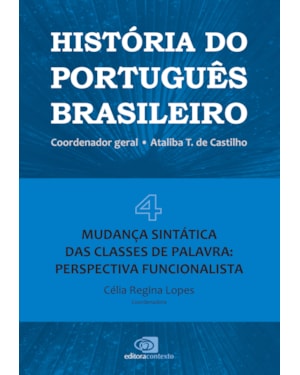 HISTÓRIA DO PORTUGUÊS BRASILEIRO - VOL. 4 - MUDANÇA SINTÁTICA DAS CLASSES DE PALAVRA: PERSPECTIVA FUNCIONALISTA - VOL. 4