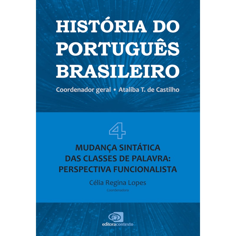 HISTÓRIA DO PORTUGUÊS BRASILEIRO - VOL. 4 - MUDANÇA SINTÁTICA DAS CLASSES DE PALAVRA: PERSPECTIVA FUNCIONALISTA - VOL. 4