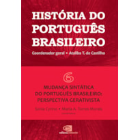 HISTÓRIA DO PORTUGUÊS BRASILEIRO - VOL.6 - MUDANÇA SINTÁTICA DO PORTUGUÊS BRASILEIRO: PERSPECTIVA GERATIVISTA - VOL. 6