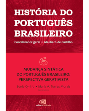 HISTÓRIA DO PORTUGUÊS BRASILEIRO - VOL.6 - MUDANÇA SINTÁTICA DO PORTUGUÊS BRASILEIRO: PERSPECTIVA GERATIVISTA - VOL. 6