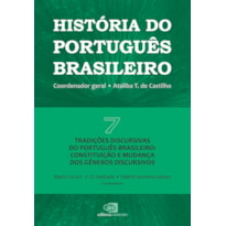 HISTÓRIA DO PORTUGUÊS BRASILEIRO - VOL.7 - TRADIÇÕES DISCURSIVAS DO PORTUGUÊS BRASILEIRO: CONSTITUIÇÃO E MUDANÇA DOS GÊNEROS DISCURSIVOS - VOL. 7