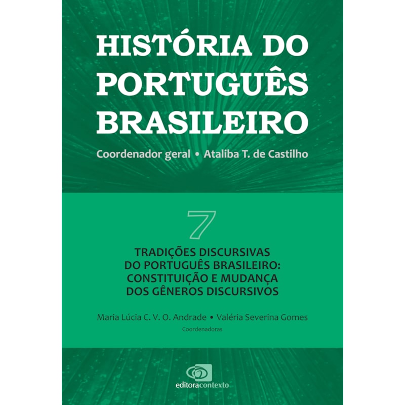 HISTÓRIA DO PORTUGUÊS BRASILEIRO - VOL.7 - TRADIÇÕES DISCURSIVAS DO PORTUGUÊS BRASILEIRO: CONSTITUIÇÃO E MUDANÇA DOS GÊNEROS DISCURSIVOS - VOL. 7