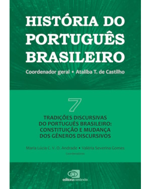 HISTÓRIA DO PORTUGUÊS BRASILEIRO - VOL.7 - TRADIÇÕES DISCURSIVAS DO PORTUGUÊS BRASILEIRO: CONSTITUIÇÃO E MUDANÇA DOS GÊNEROS DISCURSIVOS - VOL. 7