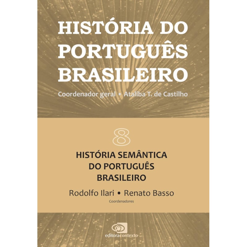 HISTÓRIA DO PORTUGUÊS BRASILEIRO - VOL.8: HISTÓRIA SEMÂNTICA DO PORTUGUÊS BRASILEIRO