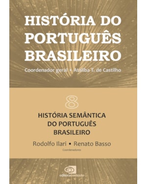 HISTÓRIA DO PORTUGUÊS BRASILEIRO - VOL.8: HISTÓRIA SEMÂNTICA DO PORTUGUÊS BRASILEIRO