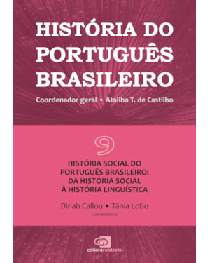 HISTÓRIA DO PORTUGUÊS BRASILEIRO - VOL.9: HISTÓRIA SOCIAL DO PORTUGUÊS BRASILEIRO: DA HISTÓRIA SOCIAL À HISTÓRIA LINGUÍSTICA