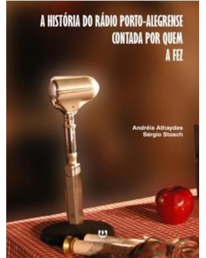 HISTORIA DO RADIO PORTO-ALEGRENSE CONTADA POR QUEM A FEZ, A - 1