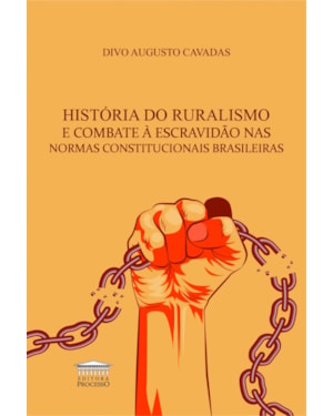HISTÓRIA DO RURALISMO E COMBATE Á ESCRAVIDÃO NAS NORMAS CONSTITUCIONAIS BRASILEIRAS