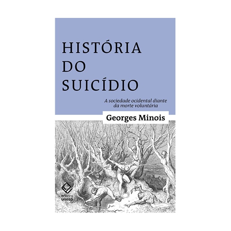 HISTÓRIA DO SUICÍDIO - A SOCIEDADE OCIDENTAL DIANTE DA MORTE VOLUNTÁRIA