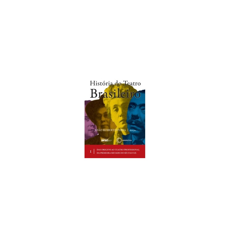 HISTÓRIA DO TEATRO BRASILEIRO: VOL I
