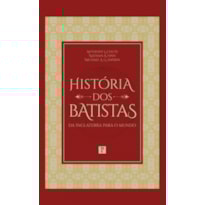 HISTÓRIA DOS BATISTAS: DA INGLATERRA PARA O MUNDO