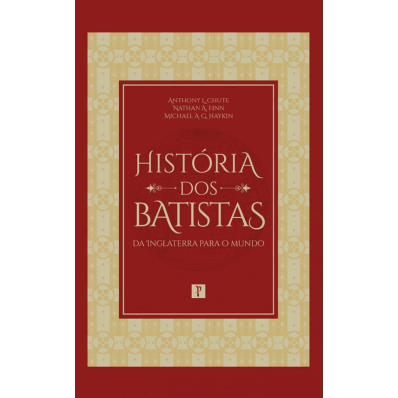 HISTÓRIA DOS BATISTAS: DA INGLATERRA PARA O MUNDO