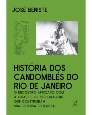 HISTÓRIA DOS CANDOMBLÉS DO RIO DE JANEIRO: O ENCONTRO AFRICANO COM O RIO E OS PERSONAGENS QUE CONSTRUÍRAM SUA HISTÓRIA RELIGIOSA