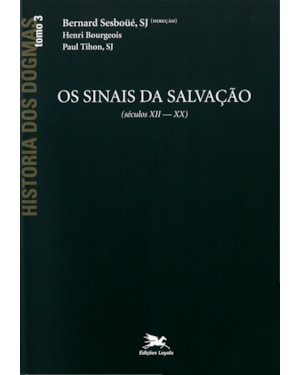 HISTÓRIA DOS DOGMAS - TOMO 3: OS SINAIS DA SALVAÇÃO (TOMO 3)