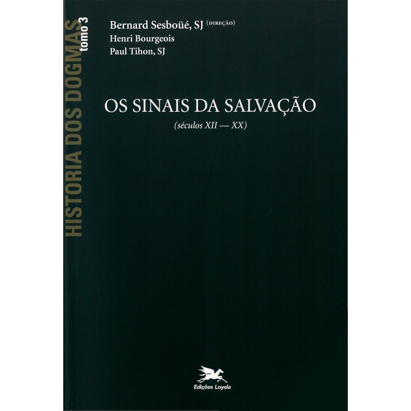HISTÓRIA DOS DOGMAS - TOMO 3: OS SINAIS DA SALVAÇÃO (TOMO 3)
