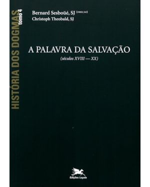 HISTÓRIA DOS DOGMAS - TOMO 4: A PALAVRA DA SALVAÇÃO (TOMO 4)