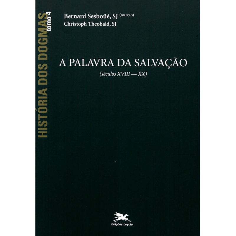 HISTÓRIA DOS DOGMAS - TOMO 4: A PALAVRA DA SALVAÇÃO (TOMO 4)