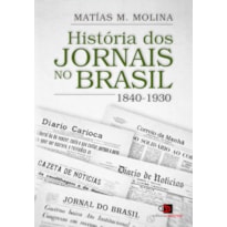 HISTÓRIA DOS JORNAIS NO BRASIL: 1840-1930