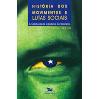 HISTÓRIA DOS MOVIMENTOS E LUTAS SOCIAIS - A CONSTRUÇÃO DA CIDADANIA DOS BRASILEIROS