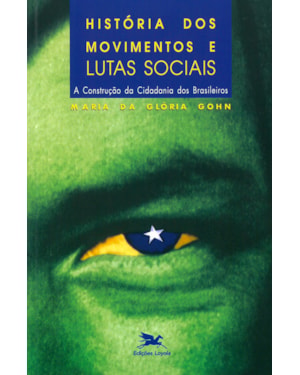 HISTÓRIA DOS MOVIMENTOS E LUTAS SOCIAIS: A CONSTRUÇÃO DA CIDADANIA DOS BRASILEIROS