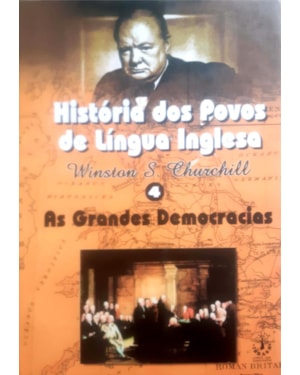 HISTÓRIA DOS POVOS DE LÍNGUA INGLESA - VOL. 4 - AS GRANDES DEMOCRACIAS